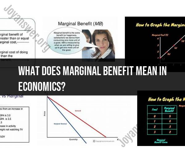 Deciphering Marginal Benefit: Exploring Its Economic Significance