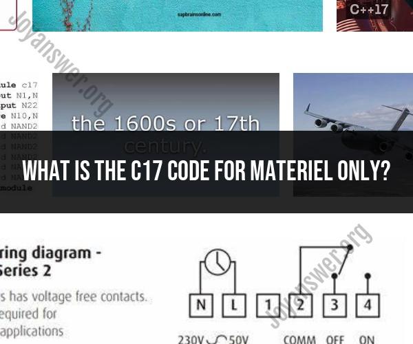 Decoding C17 Code: Materiel Only Identification