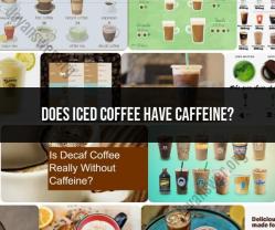 Decoding Caffeine Content: Does Iced Coffee Have Caffeine?