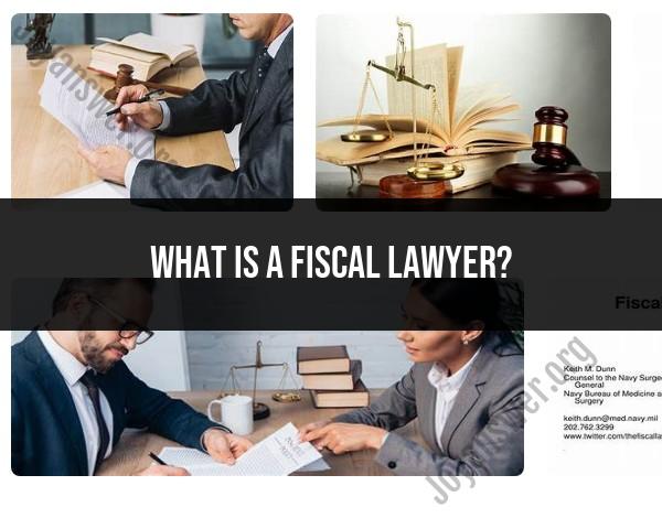 Demystifying the Role of a Fiscal Lawyer: Responsibilities and Expertise