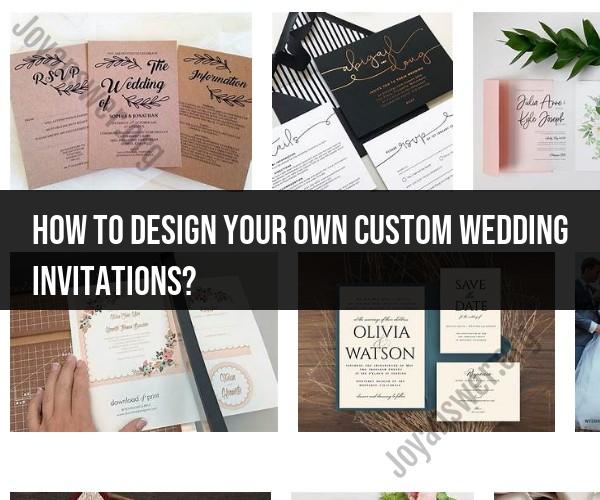 Designing Custom Wedding Invitations: Unleash Your Creativity