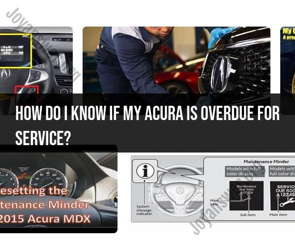 Detecting Overdue Service in Your Acura: When Maintenance Is Due