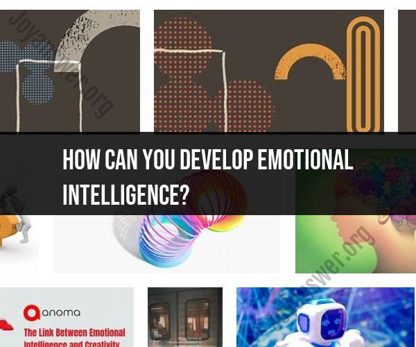 Developing Emotional Intelligence: Strategies for Personal Growth