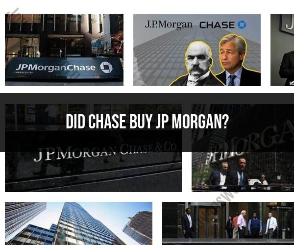 Did Chase Purchase JP Morgan? Unraveling the Merger