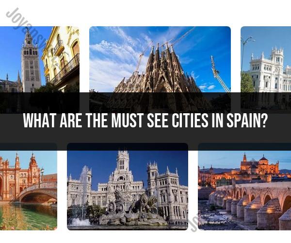 Discovering Spain's Must-See Cities: A Cultural Odyssey