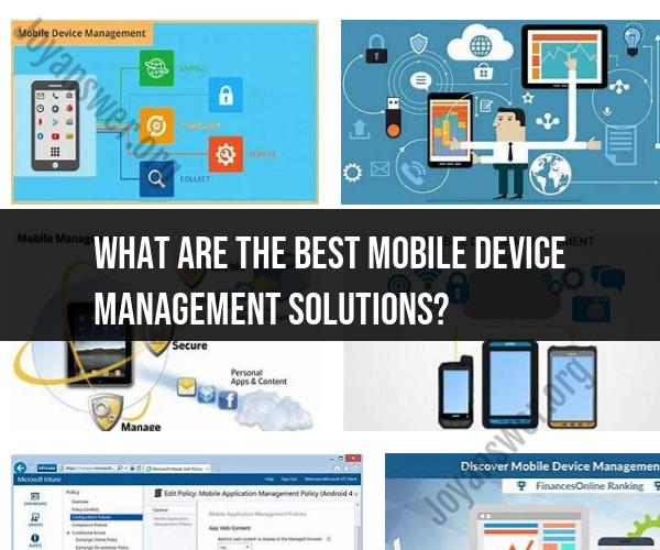 Discovering the Best Mobile Device Management Solutions: A Comprehensive Overview