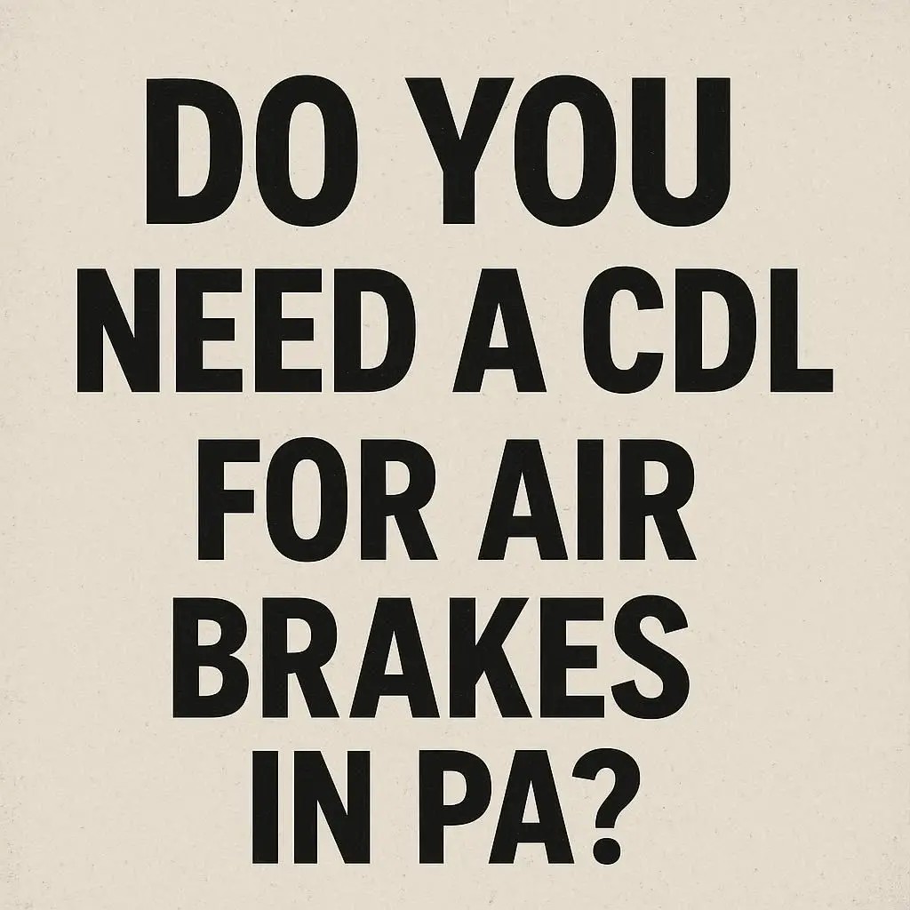 Do You Need a CDL for Air Brakes in Pennsylvania?