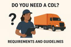 Do You Need a CDL? Requirements and Guidelines