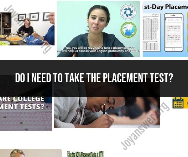 Do You Need to Take a Placement Test? Understanding Academic Assessments