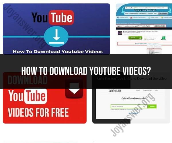 Downloading YouTube Videos: Methods and Tools