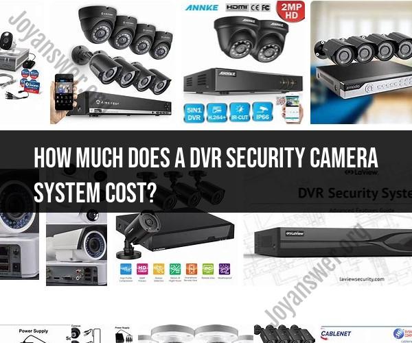 DVR Security Camera System Cost: Factors to Consider