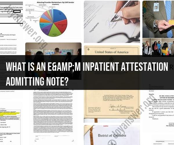 E&M Inpatient Attestation Admitting Note: Medical Documentation