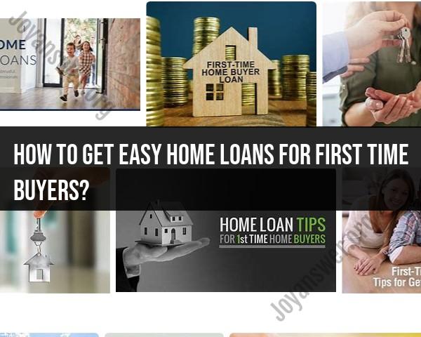 Easy Home Loans for First-Time Buyers: Getting Started