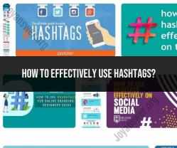 Effective Hashtag Use: Strategies for Maximizing Impact
