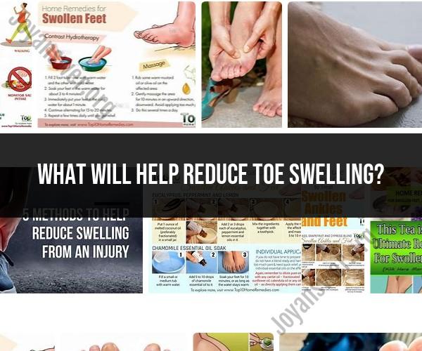 Effective Ways to Reduce Toe Swelling and Discomfort