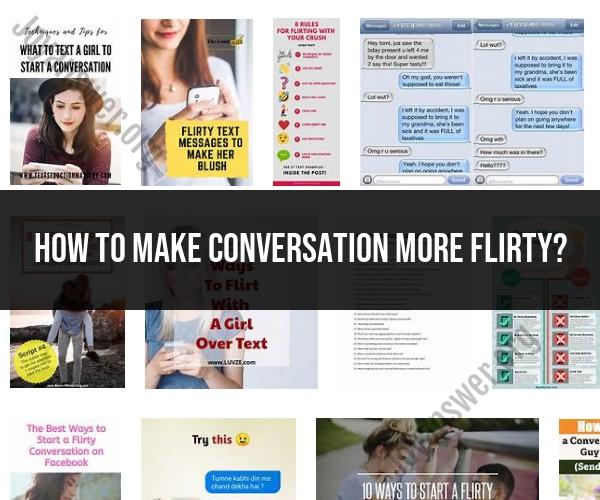 Elevating Your Conversations: How to Make Them More Flirty
