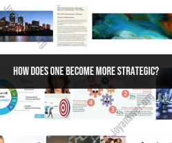 Enhancing Strategic Thinking: Steps to Become More Strategic