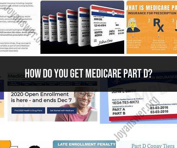 Enrolling in Medicare Part D: A Step-by-Step Guide