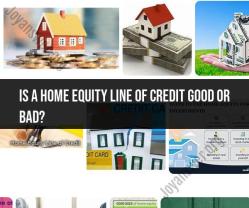 Evaluating a Home Equity Line of Credit (HELOC): Good vs. Bad