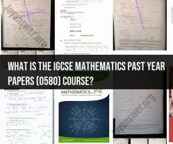 Excelling in IGCSE Mathematics (0580): Unveiling Past Year Papers