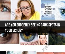 Experiencing Sudden Dark Spots in Your Vision?