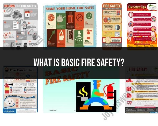 Exploring Basic Fire Safety: Fundamental Principles and Practices