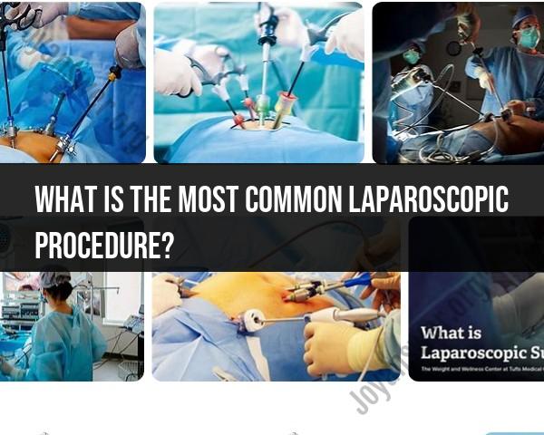 Exploring Common Laparoscopic Procedures