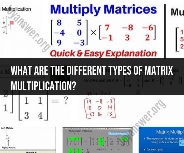 Exploring Different Types of Matrix Multiplication
