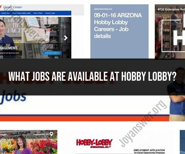 Exploring Job Opportunities at Hobby Lobby: Positions and Requirements