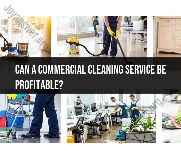 Exploring Profit Potential: Can a Commercial Cleaning Service Be a Lucrative Venture?
