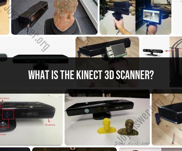 Exploring the Kinect 3D Scanner: Features and Uses