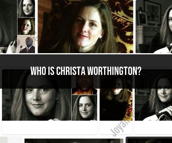 Exploring the Life and Legacy of Christa Worthington