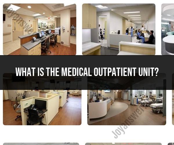Exploring the Medical Outpatient Unit