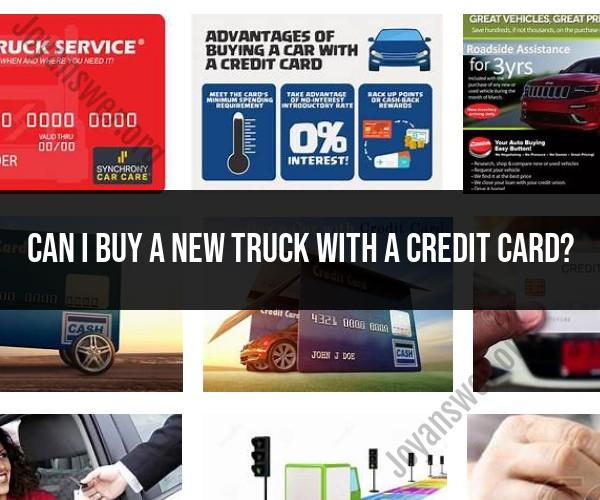 Exploring Truck Purchase Options: Can You Buy a New Truck with a Credit Card?