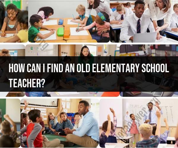 Finding an Old Elementary School Teacher: Steps and Resources