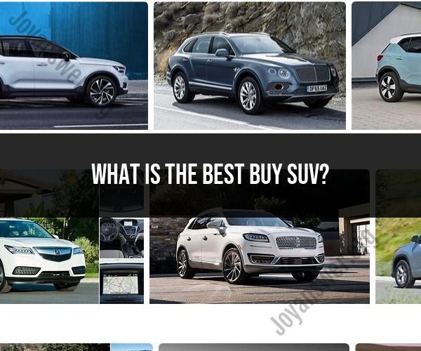 Finding the Best Buy SUV: Factors to Consider