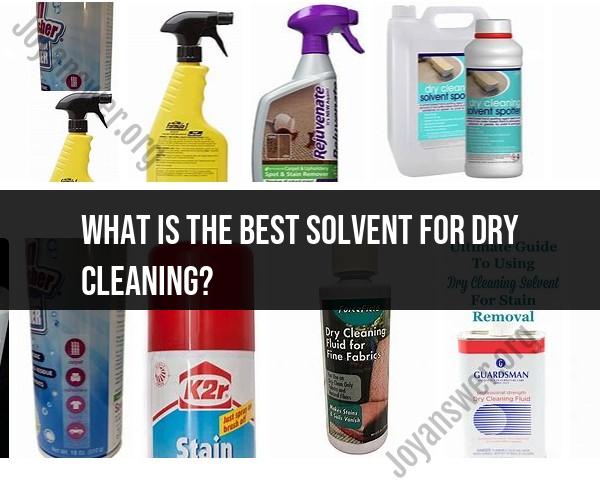 Finding the Best Solvent for Dry Cleaning: Balancing Effectiveness and Safety