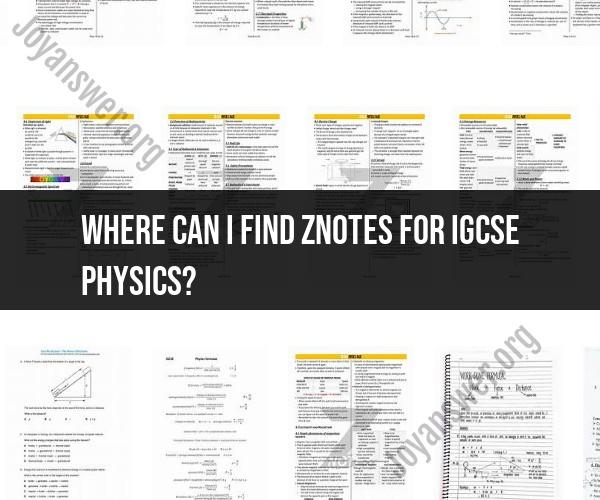 Finding zNotes for IGCSE Physics: Study Smart with Comprehensive Resources