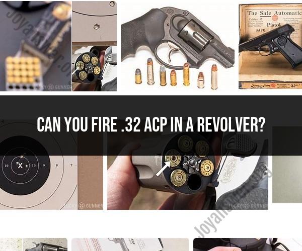 Firing .32 ACP in a Revolver: Compatibility and Safety