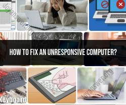 Fixing an Unresponsive Computer: Troubleshooting Tips