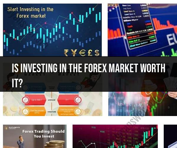 Forex Market Investment: Is It Worth the Risk?