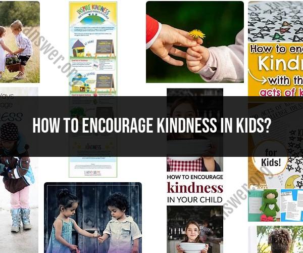Fostering Kindness in Children: Parenting Guidance