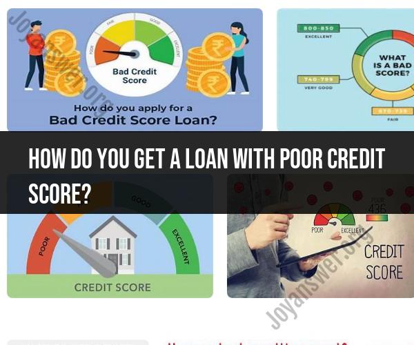 Getting a Loan with a Poor Credit Score: Strategies and Tips