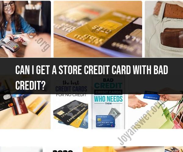 Getting a Store Credit Card with Bad Credit: What to Know