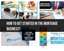 Getting Started in the Mortgage Business: Key Steps