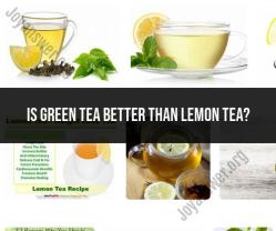 Green Tea vs. Lemon Tea: A Comparison of Health Benefits