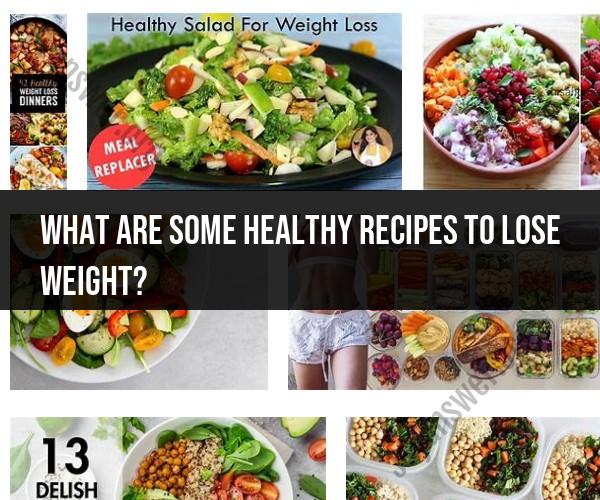 Healthy Recipes for Effective Weight Loss: Delicious and Nutritious
