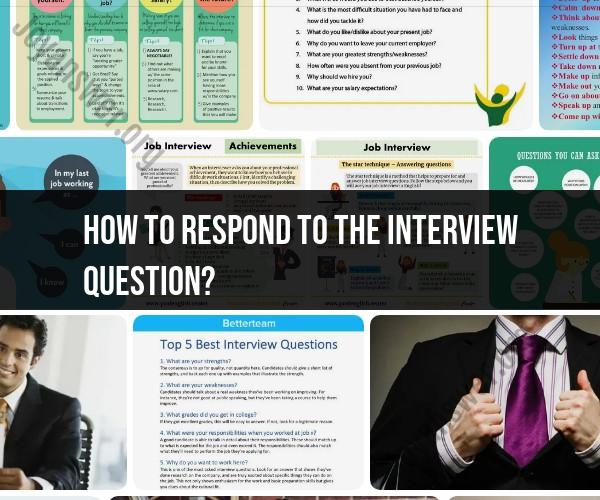 How to Respond to Interview Questions: Effective Techniques