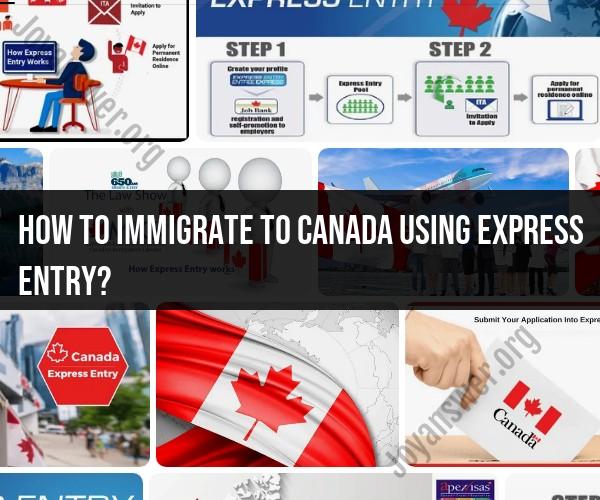 Immigrating to Canada Using Express Entry: Step-by-Step Guide