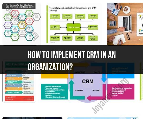 Implementing CRM in Your Organization: Best Practices